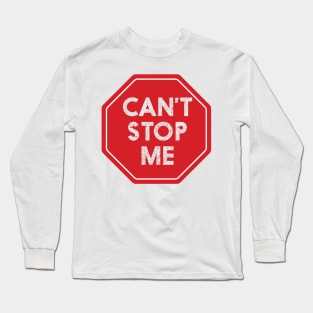 CANT STOP ME || FUNNY QUOTES Long Sleeve T-Shirt